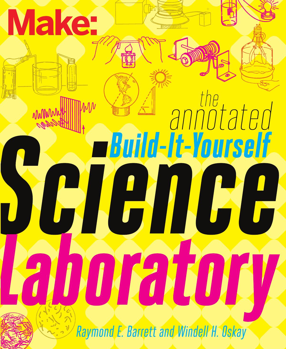 Make: The Annotated Build-It-Yourself Science Laboratory