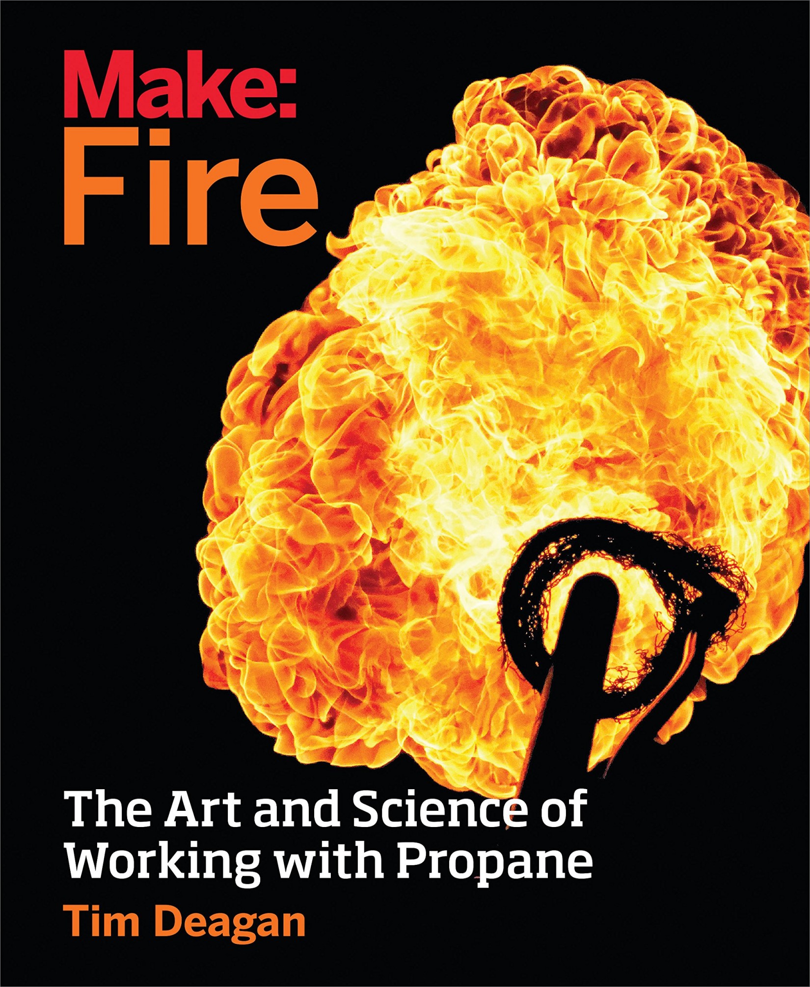 Make: Fire: The Art and Science of Working With Propane