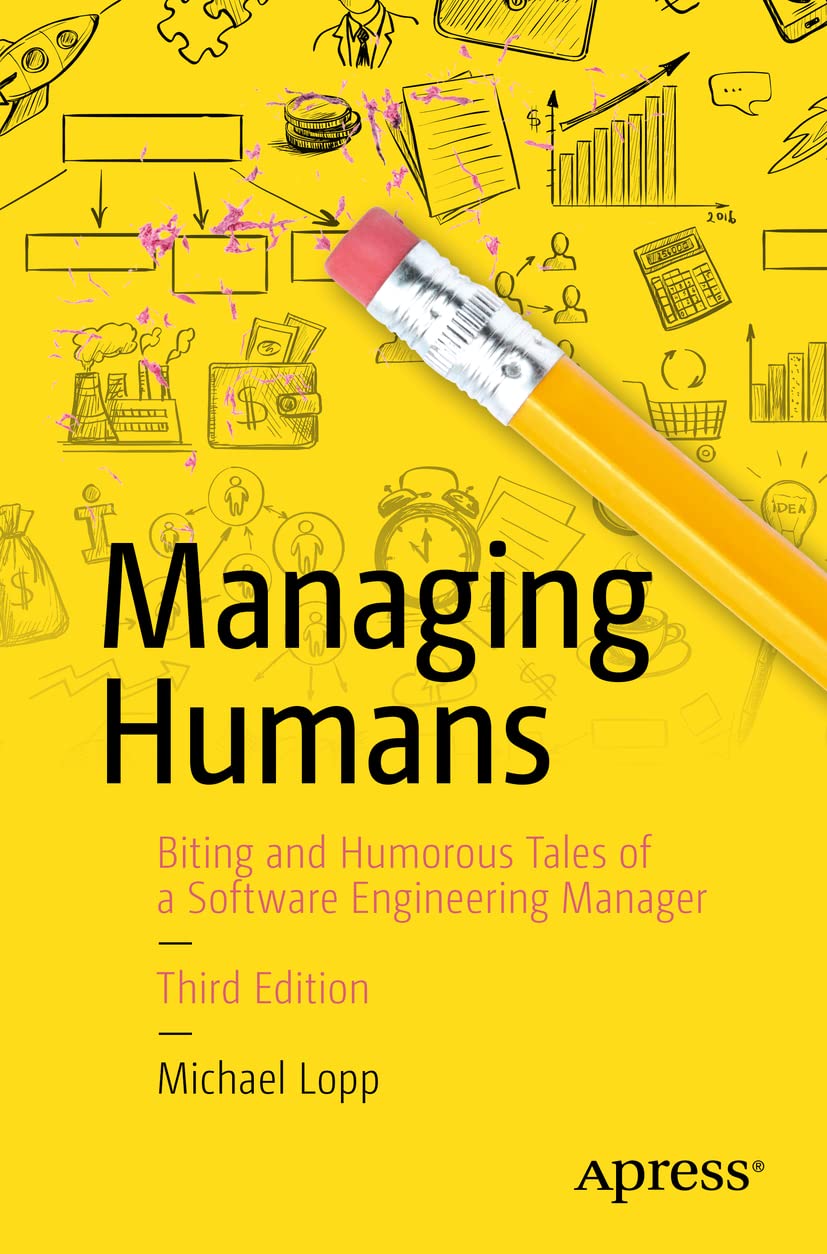 Managing Humans: Biting and Humorous Tales of a Software Engineering Manager