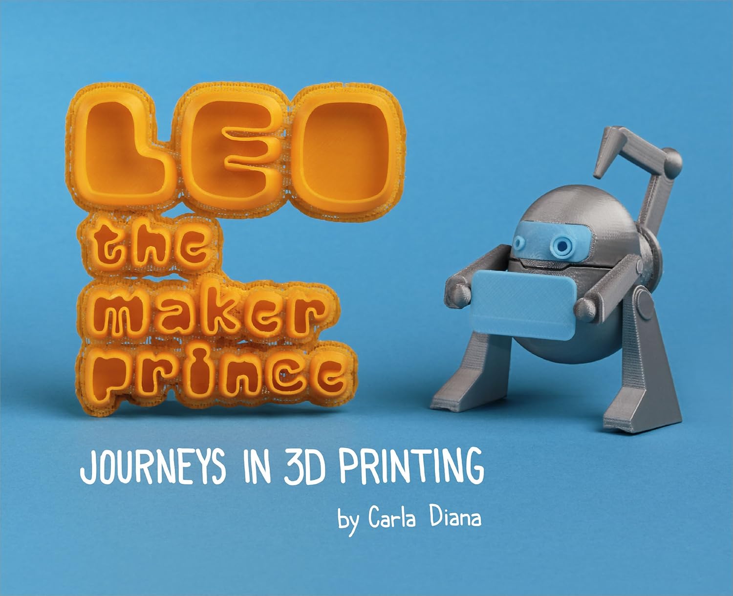 LEO the Maker Prince: Journeys in 3D Printing