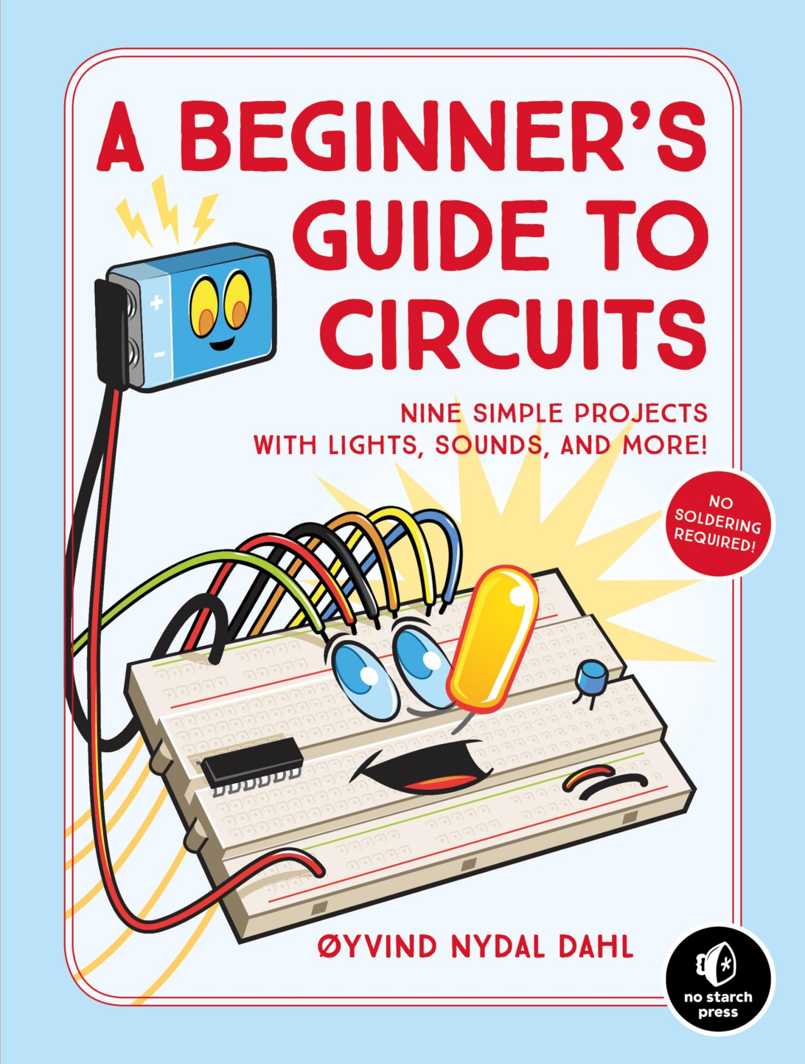 A Beginner's Guide to Circuits: Nine Simple Projects With Lights, Sounds, and More!