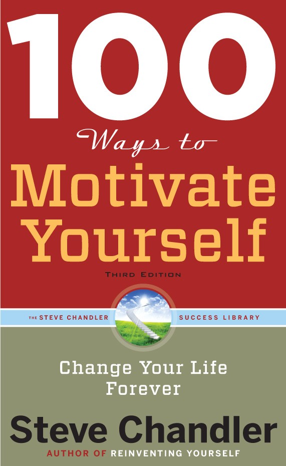 100 Ways to Motivate Yourself: Change Your Life Forever