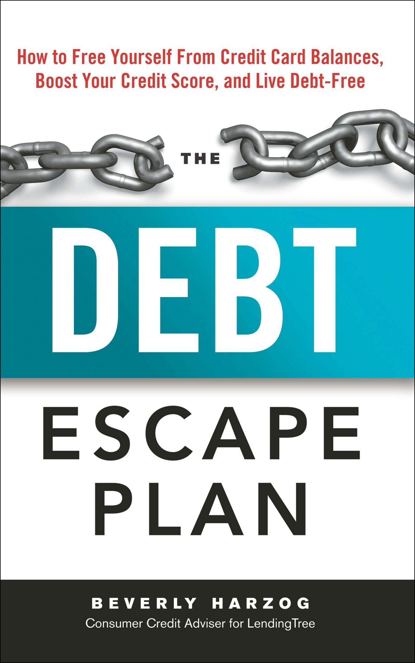 The Debt Escape Plan: How to Free Yourself From Credit Card Balances, Boost Your Credit Score, and Live Debt-Free