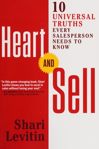 Heart and Sell: 10 Universal Truths Every Salesperson Needs to Know