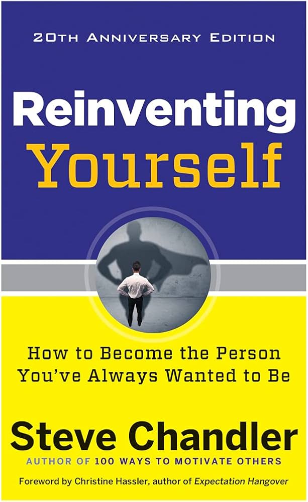 Reinventing Yourself, 20th Anniversary Edition: How to Become the Person You've Always Wanted to Be