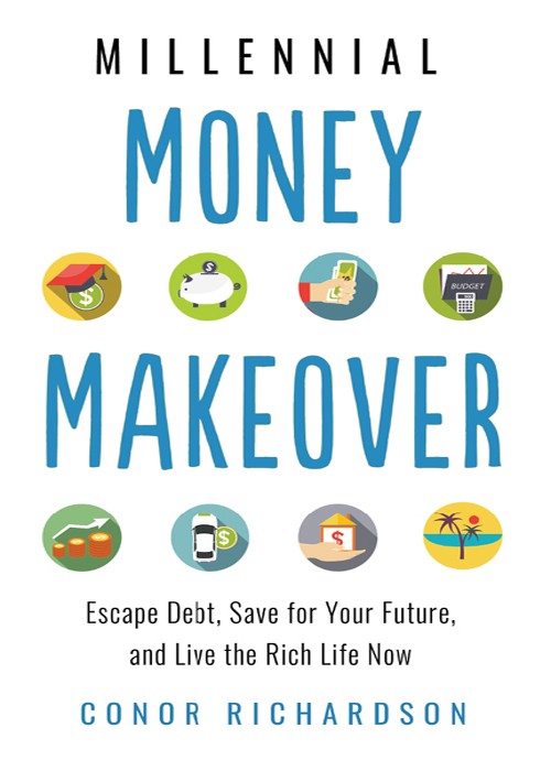 Millennial Money Makeover: Escape Debt, Save for Your Future, and Live the Rich Life Now