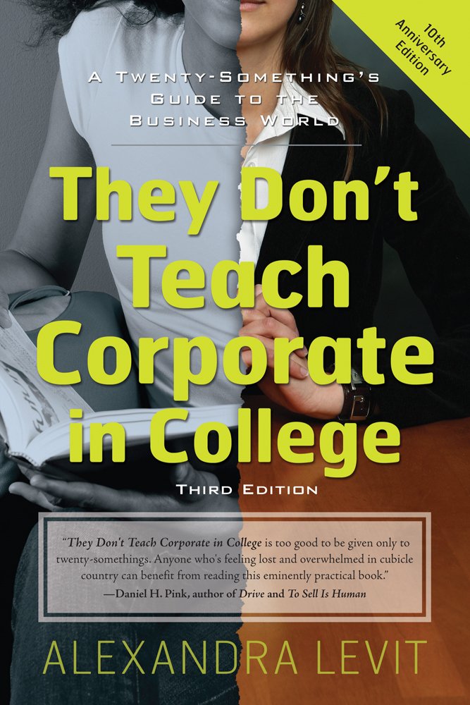 They Don't Teach Corporate in College: A Twenty-Something's Guide to the Business World