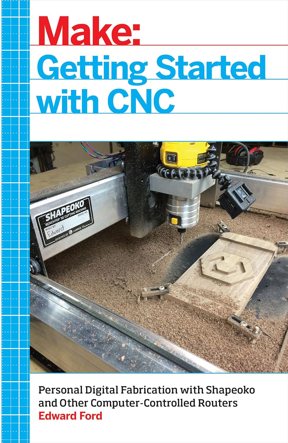Getting Started With CNC: Personal Digital Fabrication With Shapeoko and Other Computer-Controlled Routers