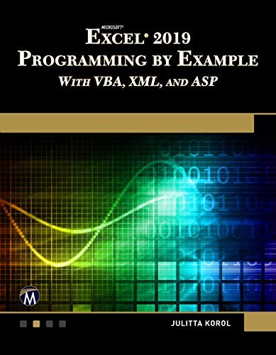 Microsoft Excel 2019: Programming by Example With VBA, XML, and ASP