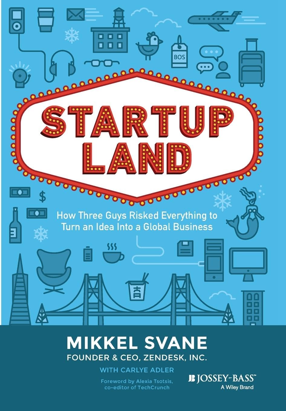 Startupland: How Three Guys Risked Everything to Turn an Idea Into a Global Business