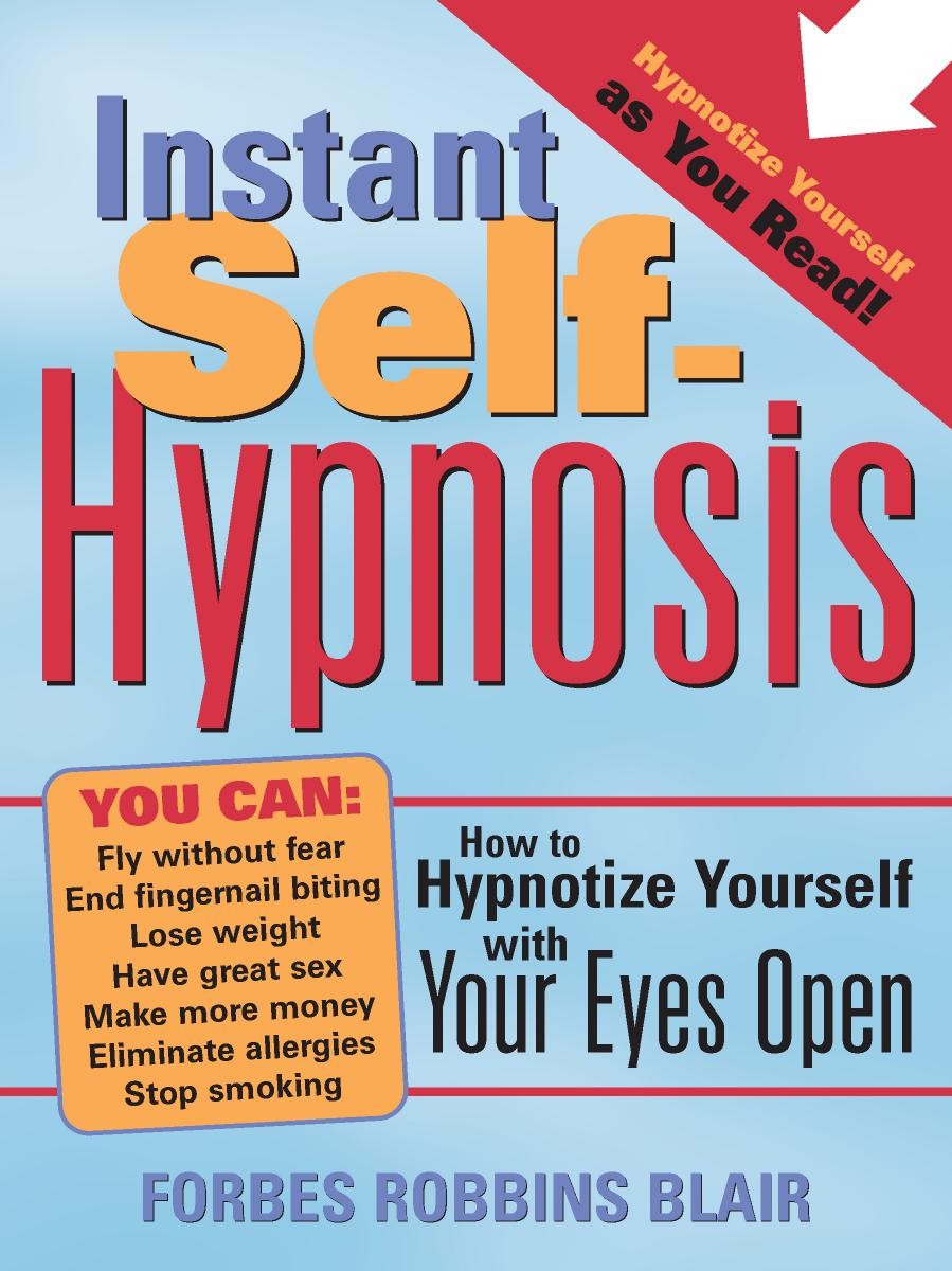 Instant Self-Hypnosis: How to Hypnotize Yourself With Your Eyes Open