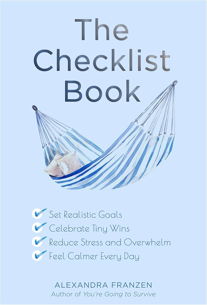 The Checklist Book: Set Realistic Goals, Celebrate Tiny Wins, Reduce Stress and Overwhelm, and Feel Calmer Every Day