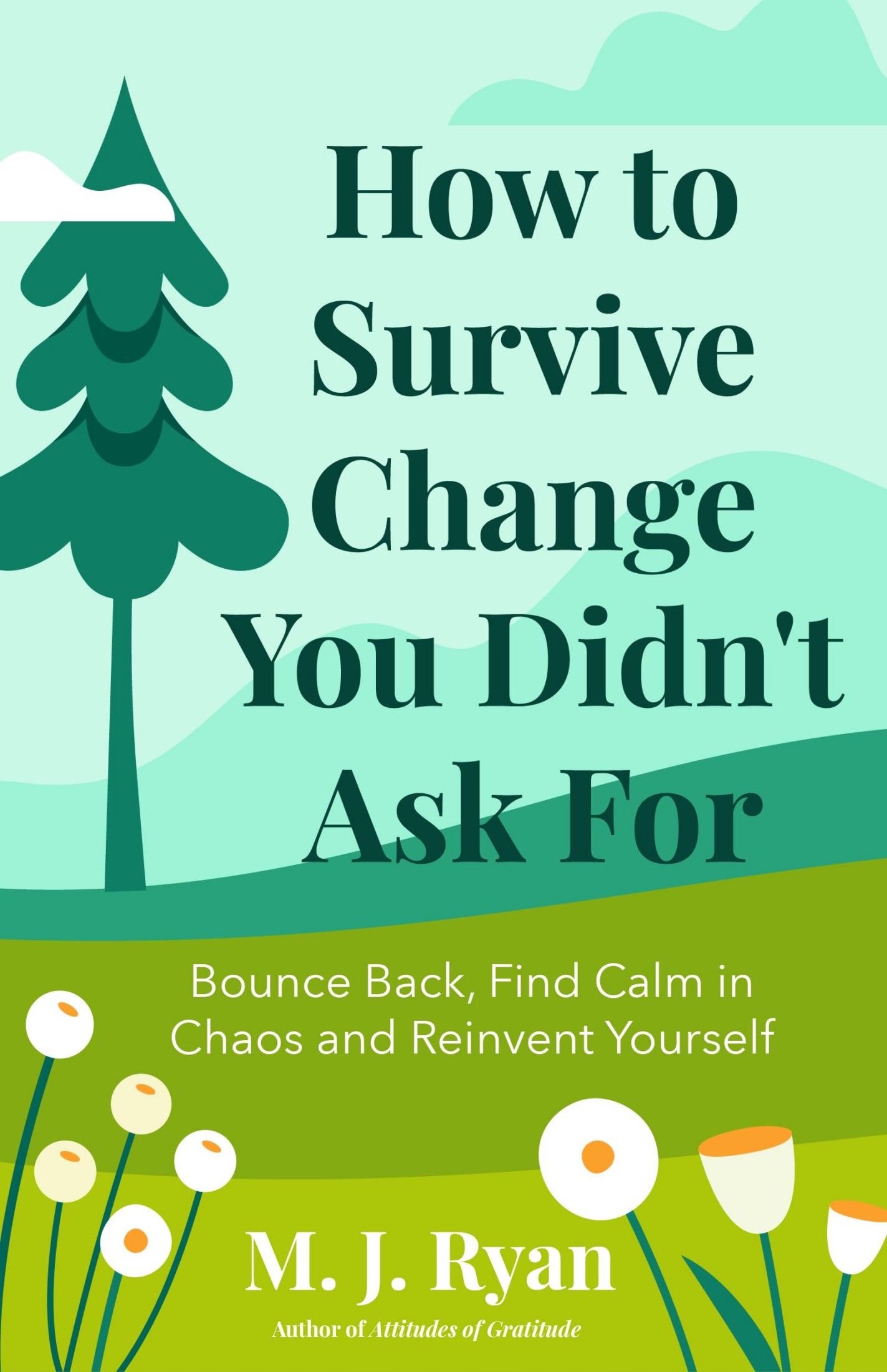 How to Survive Change . . . You Didn't Ask For: Bounce Back, Find Calm in Chaos, and Reinvent Yourself