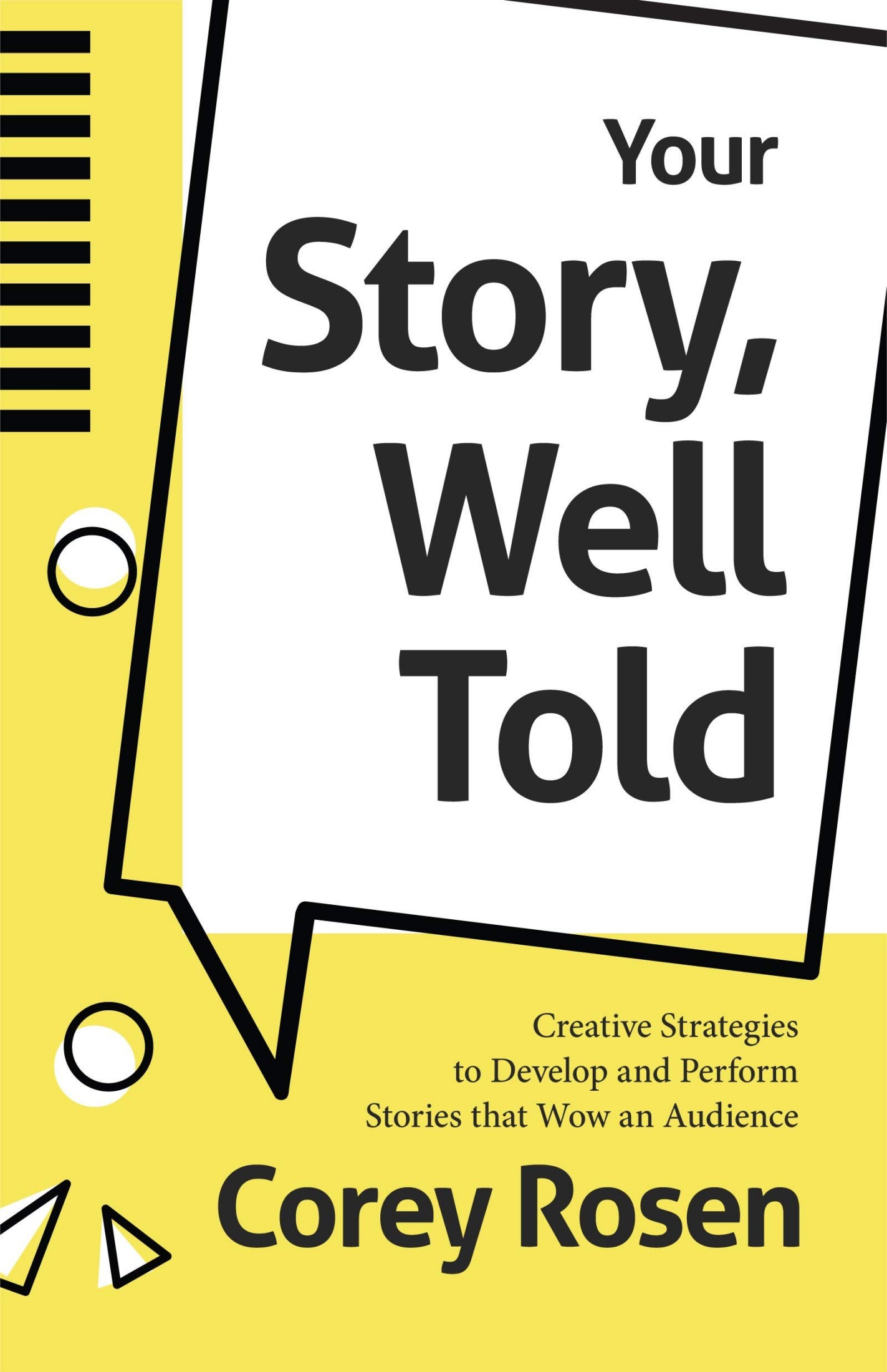 Your Story, Well Told: Creative Strategies to Develop and Perform Stories That Wow an Audience