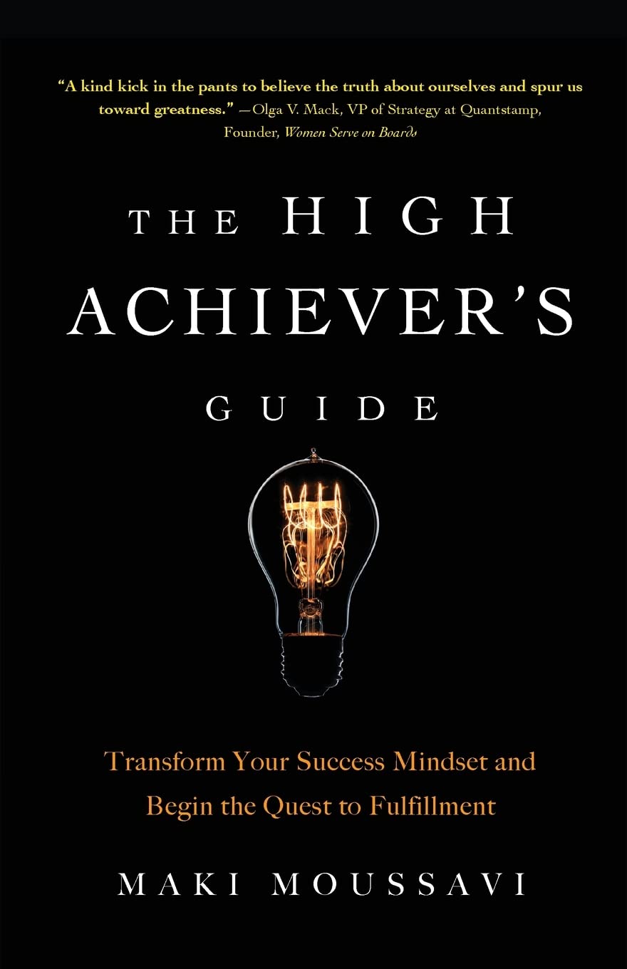 The High Achiever's Guide: Transform Your Success Mindset and Begin the Quest to Fulfillment