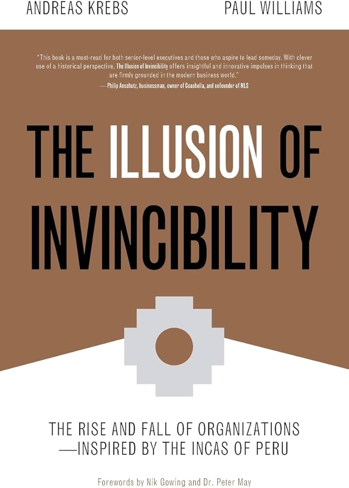The Illusion of Invincibility: The Rise and Fall of Organizations Inspired by the Incas of Peru