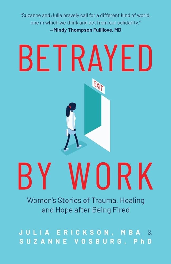 Betrayed by Work: Women's Stories of Trauma, Healing and Hope After Being Fired