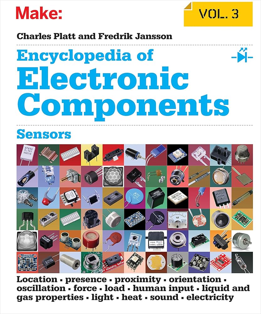 Encyclopedia of Electronic Components Volume 3: Sensors for Location, Presence, Proximity, Orientation, Oscillation, Force, Load, Human Input, Liquid and Gas Properties, Light, Heat, Sound, and Electricity