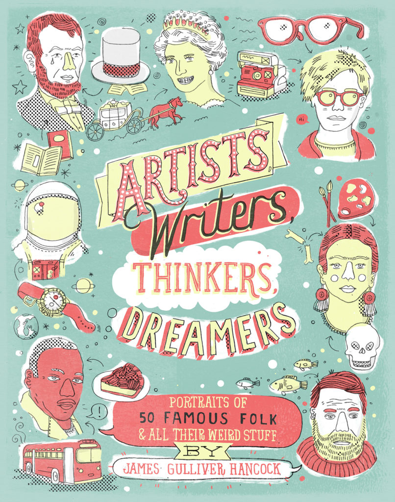 Artists, Writers, Thinkers, Dreamers: Portraits of Fifty Famous Folks and All Their Weird Stuff