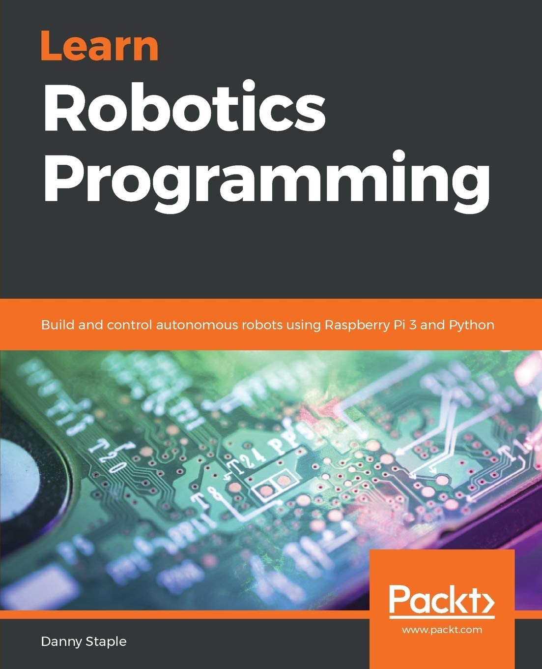 Learn Robotics Programming: Build and Control AI-enabled Autonomous Robots Using the Raspberry Pi and Python