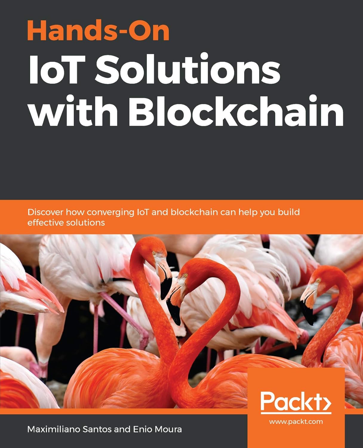 Hands-On IoT Solutions With Blockchain: Discover How Converging IoT and Blockchain Can Help You Build Effective Solutions
