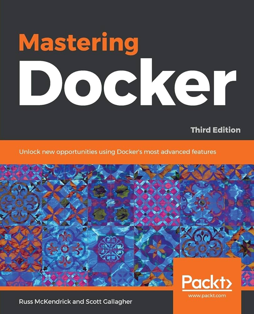 Mastering Docker: Enhance Your Containerization and DevOps Skills to Deliver Production-Ready Applications