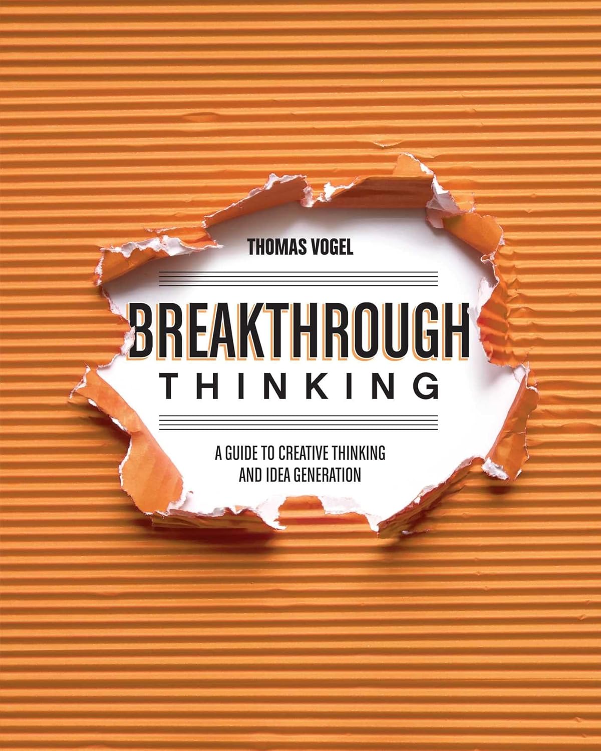 Breakthrough Thinking: A Guide to Creative Thinking and Idea Generation