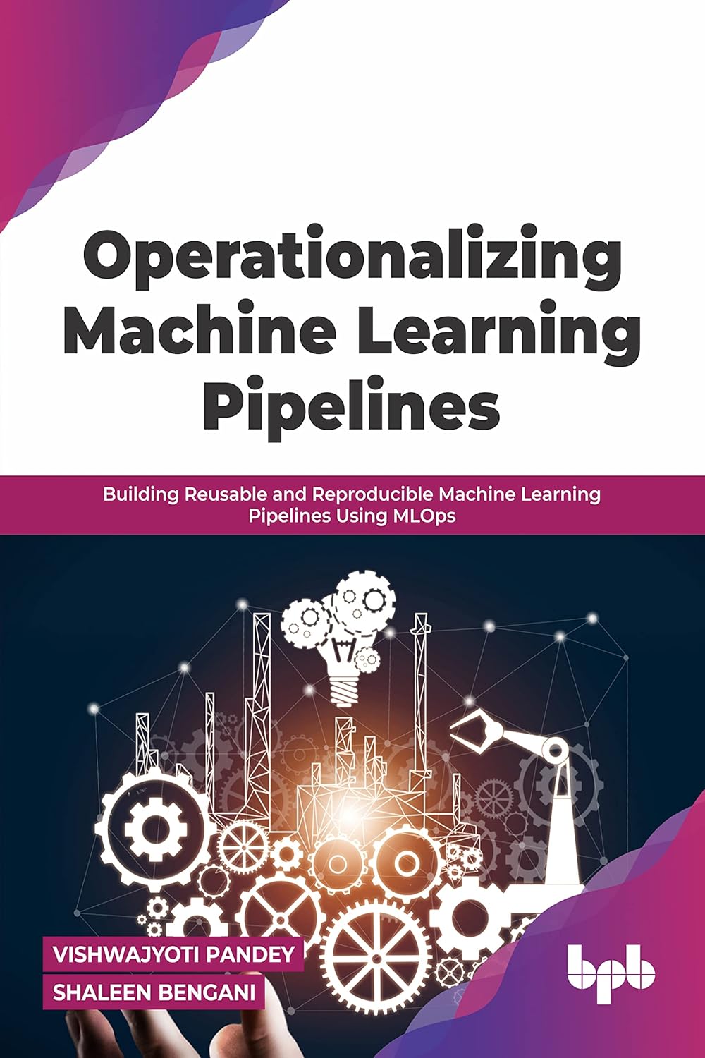 Operationalizing Machine Learning Pipelines: Building Reusable and Reproducible Machine Learning Pipelines Using MLOps (English Edition)
