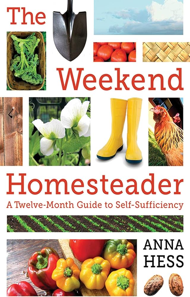 The Weekend Homesteader: A Twelve-Month Guide to Self-Sufficiency