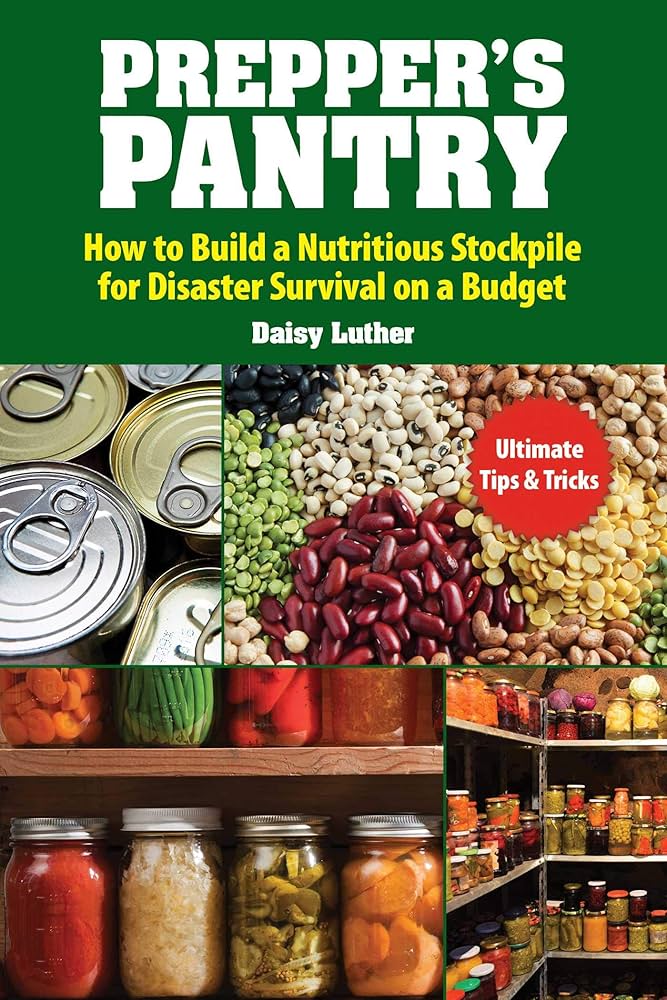 Prepper's Pantry: Build a Nutritious Stockpile to Survive Blizzards, Blackouts, Hurricanes, Pandemics, Economic Collapse, or Any Other Disasters