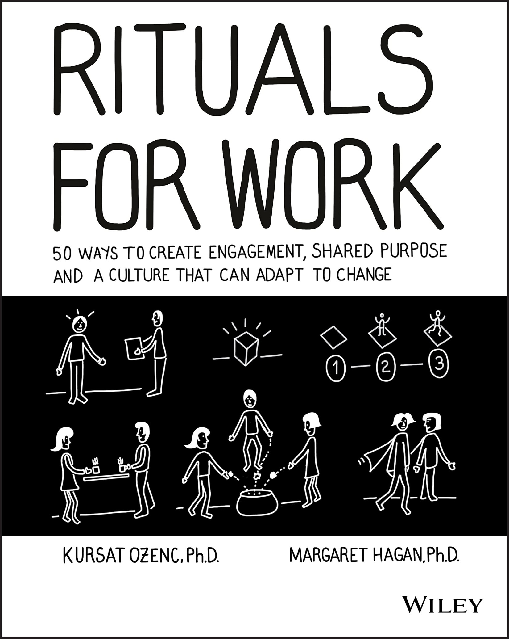 Rituals for Work: 50 Ways to Create Engagement, Shared Purpose, and a Culture That Can Adapt to Change