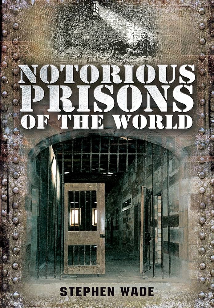 Notorious Prisons of the World