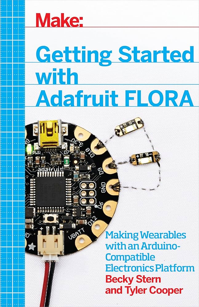 Getting Started With Adafruit FLORA: Making Wearables With an Arduino-Compatible Electronics Platform
