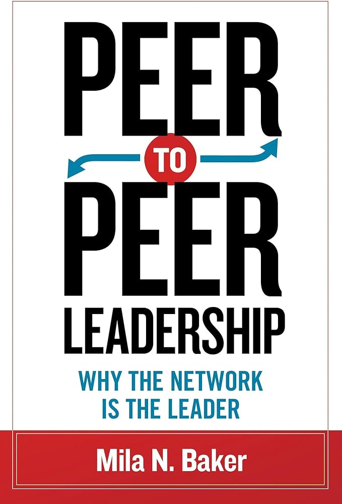 Peer-To-Peer Leadership: Why the Network Is the Leader