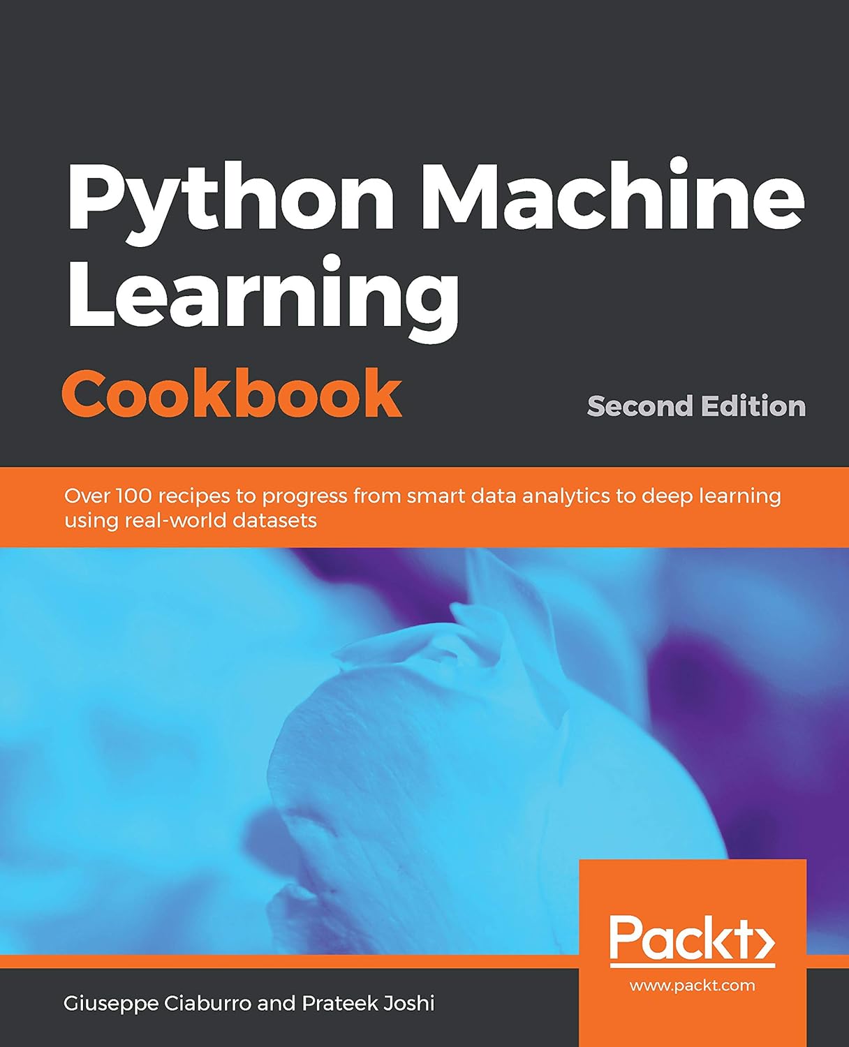 Python Machine Learning Cookbook: Over 100 Recipes to Progress From Smart Data Analytics to Deep Learning Using Real-World Datasets, 2nd Edition