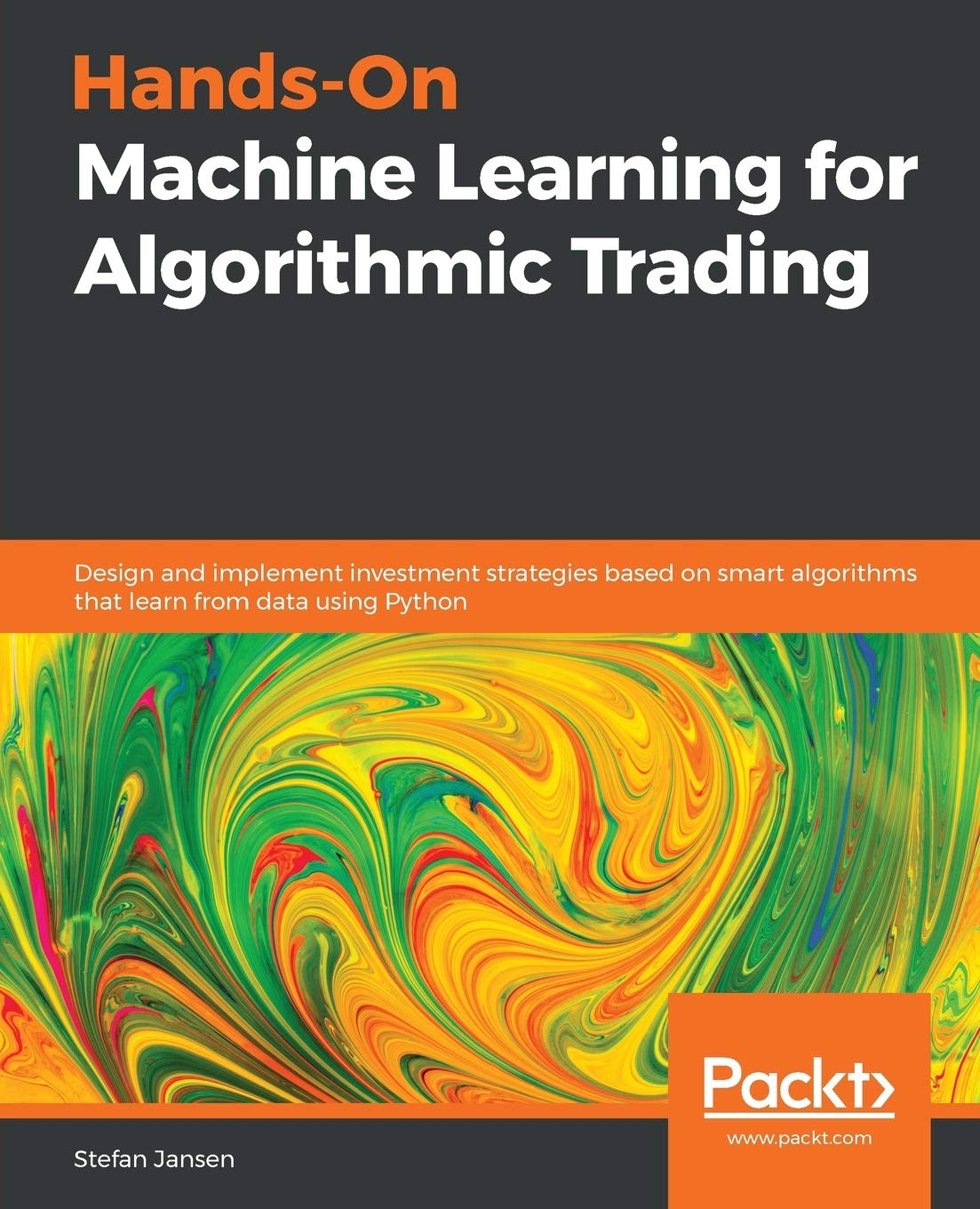 Hands-On Machine Learning for Algorithmic Trading: Design and Implement Investment Strategies Based on Smart Algorithms That Learn From Data Using Python