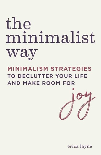 The Minimalist Way: Minimalism Strategies to Declutter Your Life and Make Room for Joy