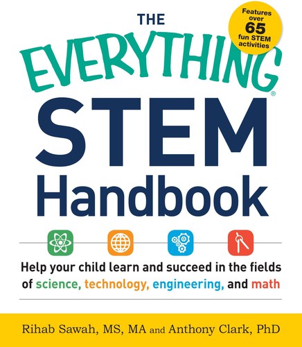 The Everything STEM Handbook: Help Your Child Learn and Succeed in the Fields of Science, Technology, Engineering, and Math