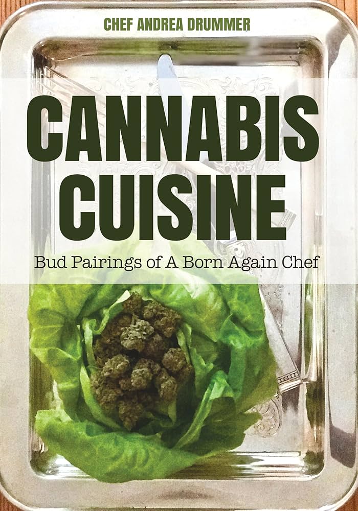 Cannabis Cuisine: Bud Pairings of a Born Again Chef (Cannabis Cookbook or Weed Cookbook, Marijuana Gift, Cooking Edibles, Cooking With Cannabis)