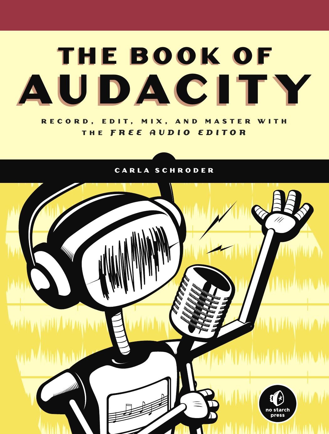 The Book of Audacity: Record, Edit, Mix, and Master With the Free Audio Editor