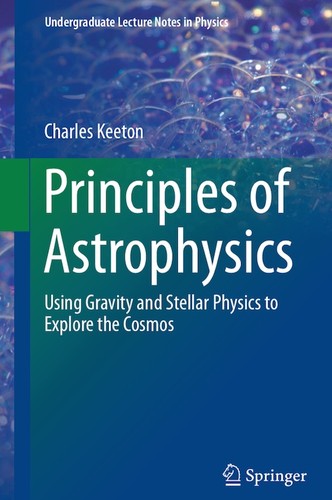 Principles of Astrophysics: Using Gravity and Stellar Physics to Explore the Cosmos