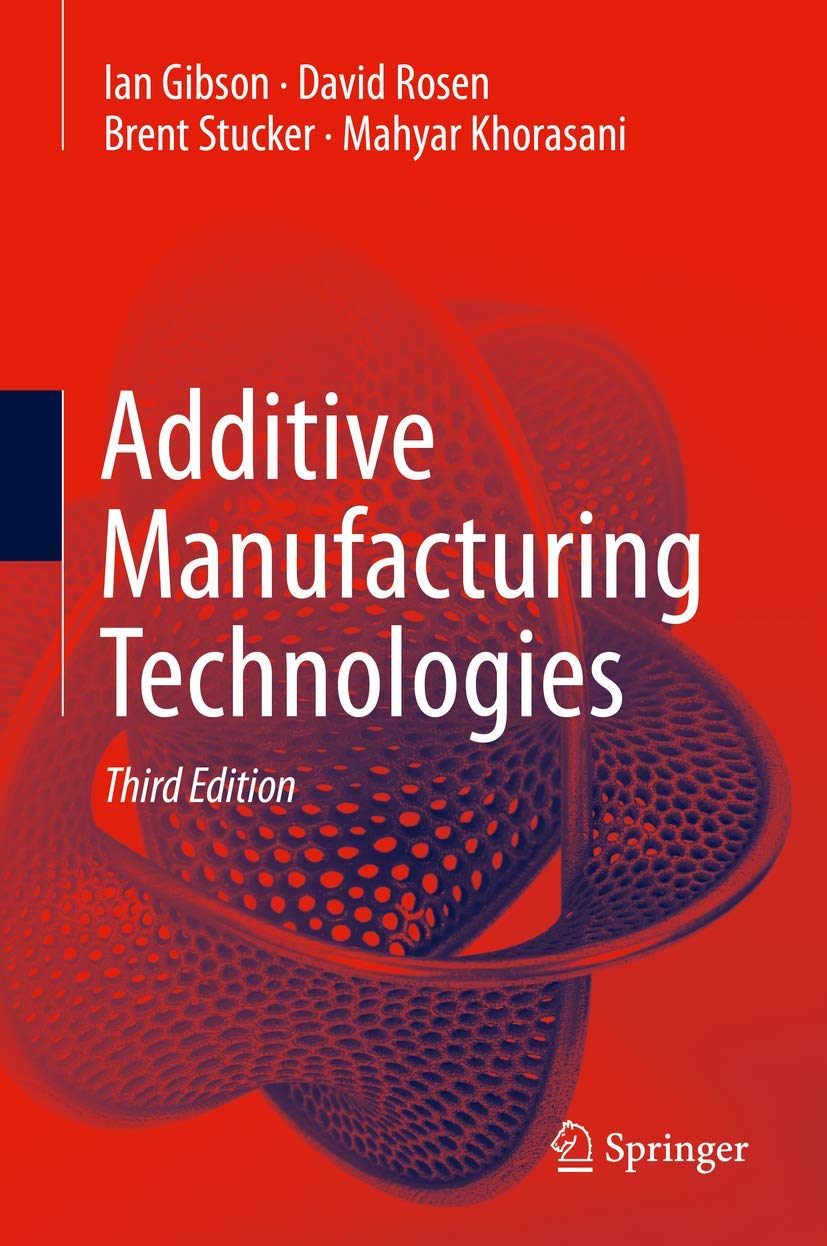 Additive Manufacturing Technologies: 3D Printing, Rapid Prototyping, and Direct Digital Manufacturing