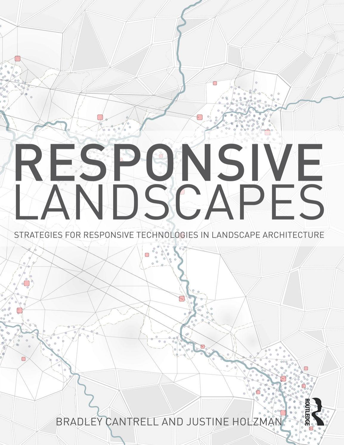 Responsive Landscapes Strategies for Responsive Technologies by Bradley E Cantrell