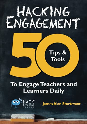 Hacking Engagement: 50 Tips & Tools to Engage Teachers and Learners Daily