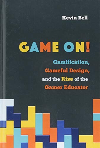 Game On!: Gamification, Gameful Design, and the Rise of the Gamer Educator