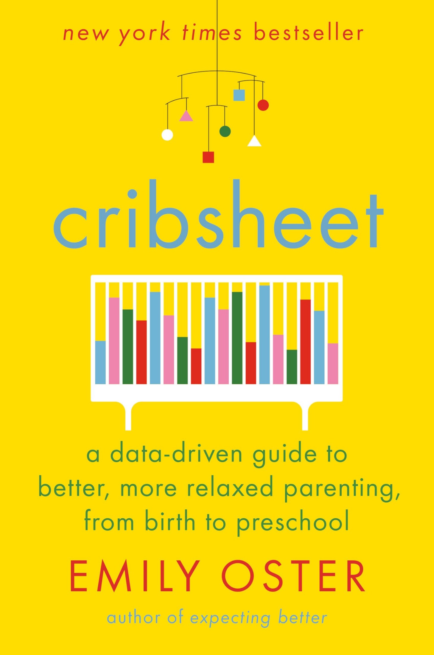 Cribsheet: A Data-Driven Guide to Better, More Relaxed Parenting, From Birth to Preschool