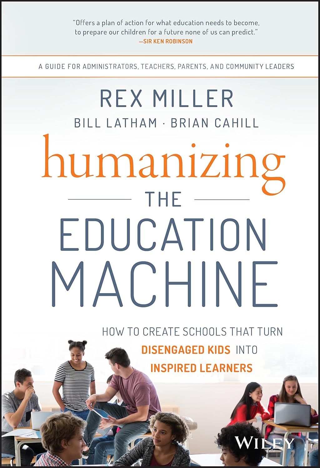 Humanizing the Education Machine: How to Create Schools That Turn Disengaged Kids Into Inspired Learners