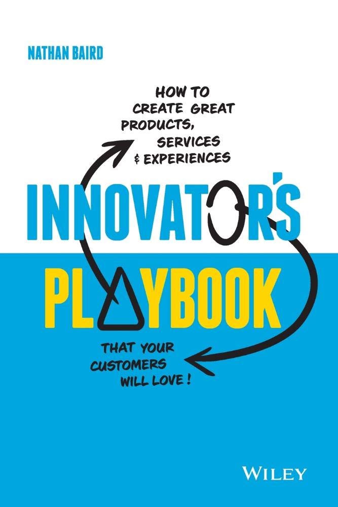Innovator's Playbook: How to Create Great Products, Services and Experiences That Your Customers Will Love