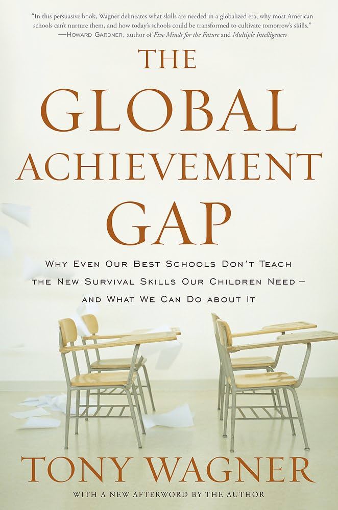 The Global Achievement Gap: Why Our Kids Don't Have the Skills They Need for College, Careers, and Citizenship -- and What We Can Do About It