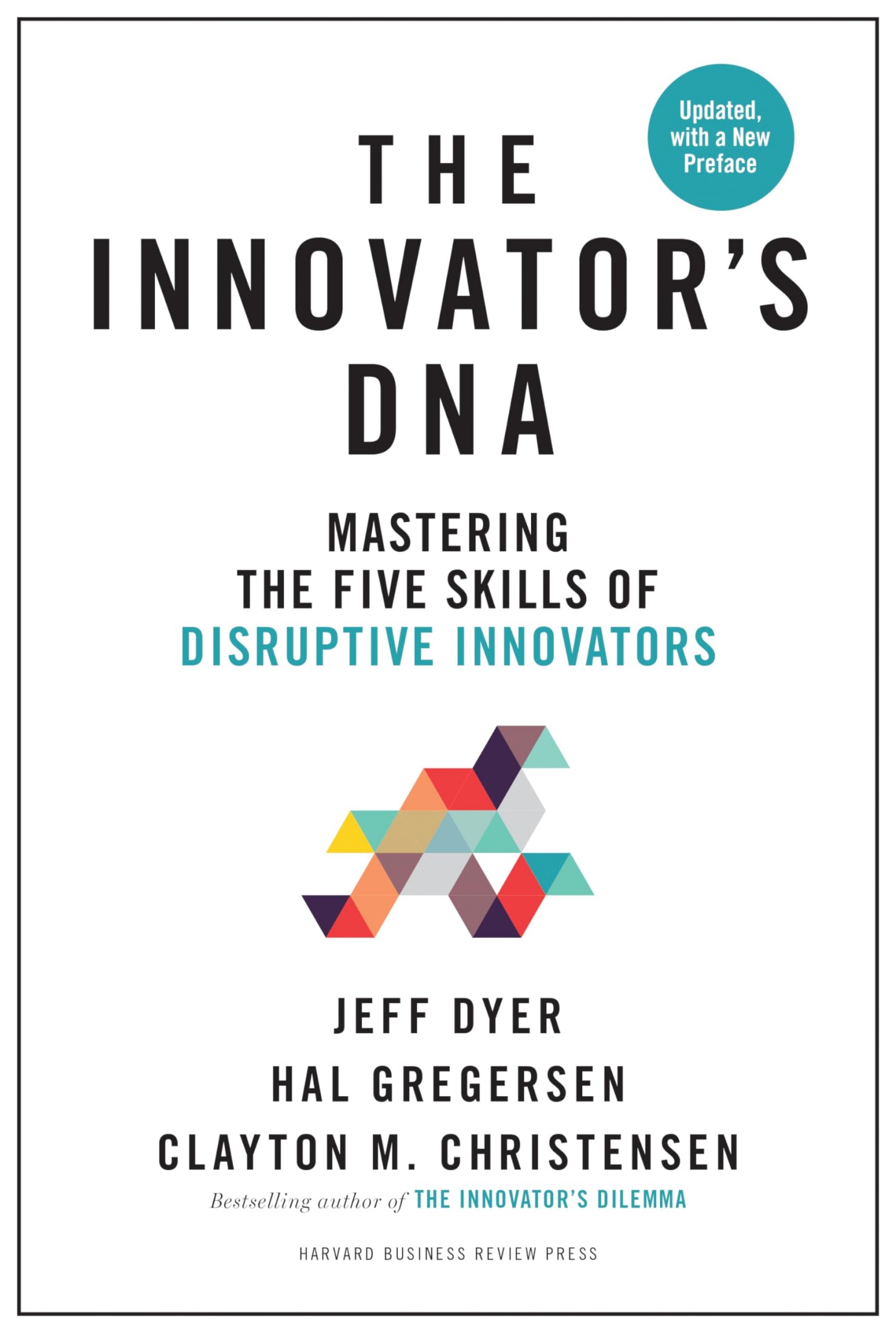 The Innovator's DNA, Updated, With a New Preface: Mastering the Five Skills of Disruptive Innovators